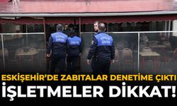 Eskişehir’de Zabıtalar Denetime Çıktı: İşletmeler Dikkat!