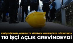 Eskişehir’den Ankara’ya Yürüyen Madenciler Gözaltında: 110 İşçi Açlık Grevindeydi