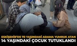 Eskişehir'de 70 Yaşındaki Adama Yumruk Atan 14 Yaşındaki Çocuk Tutuklandı