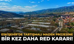 Eskişehir’de Tartışmalı Maden Projesine Bir Kez Daha Ret Kararı!