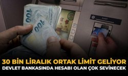 30 Bin Liralık Ortak Limit Geliyor: Devlet Bankasında Hesabı Olan Sevinecek