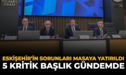 Eskişehir'in Sorunları Masaya Yatırıldı: 5 Kritik Başlık Gündemde