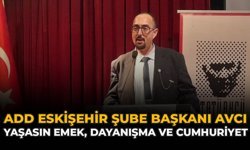 ADD Eskişehir Şube Başkanı Avcı: “Yaşasın Emek Dayanışma Ve Cumhuriyet”