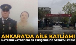 Ankara’da Aile Katliamı: Hayatını Kaybedenler Eskişehir’de Defnedilecek