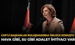 CHP'li Başkanlar Buluşmasında Ünlüce Konuştu: “Hava Gibi, Su Gibi Adalete İhtiyaç Var”