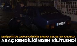Eskişehir'de Lada Sahibinin Başına Gelmeyen Kalmadı: Araç Kendiliğinden Kilitlendi