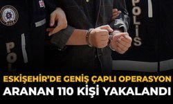 Eskişehir’de Geniş Çaplı Operasyon: Aranan 110 Kişi Yakalandı