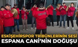 Eskişehirspor Tribünlerinin Sesi: Espana Cani’nin Doğuşu