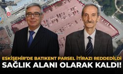 Eskişehir’de Batıkent Parsel İtirazı Reddedildi: Sağlık Alanı Olarak Kaldı!