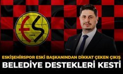 Eskişehirspor Eski Başkanından Dikkat Çeken Çıkış: "Belediye Destekleri Kesti"