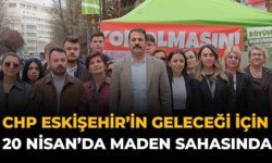 CHP, Eskişehir’in Geleceği İçin 20 Nisan’da Maden Sahasında