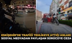 Eskişehir’de Trafiği Tehlikeye Attığı Anları Sosyal Medyadan Paylaşan Sürücüye Ceza