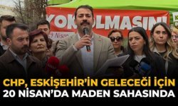CHP, Eskişehir’in Geleceği İçin 20 Nisan’da Maden Sahasında