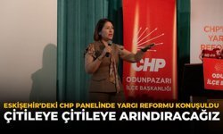 Eskişehir’deki CHP Panelinde Yargı Reformu Konuşuldu: “Çitileye Çitileye Arındıracağız”