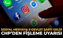 Sosyal Medyaya e-Devlet Şartı Geldi: CHP'den Fişleme Uyarısı