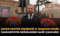 Zafer Partisi Eskişehir İl Başkanı Demir: “Cumhuriyetin Değerlerine Sahip Çıkacağız”