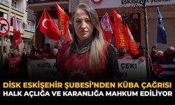DİSK Eskişehir Şubesi’nden Küba Çağrısı: “Halk Açlığa ve Karanlığa Mahkum Ediliyor”