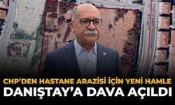 CHP’den Hastane Arazisi İçin Yeni Hamle: Danıştay’a Dava Açıldı