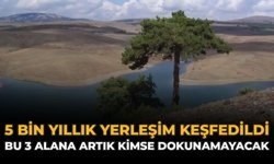 5 Bin Yıllık Yerleşim Keşfedildi: Bu 3 Alana Artık Kimse Dokunamayacak