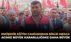Eskişehir Eğitim Camiasından Birlik Mesajı: Acımız Büyük Kararlılığımız Daha Büyük