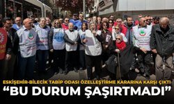 Eskişehir-Bilecik Tabip Odası Özelleştirme Kararına Karşı Çıktı: “Bu Durum Şaşırtmadı”