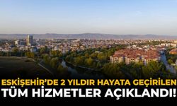 Eskişehir’de 2 Yılda Hayata Geçirilen Tüm Hizmetler Açıklandı!