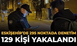 Eskişehir'de 295 Noktada Denetim: 129 Kişi Yakalandı