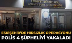 Eskişehir’de Hırsızlık Operasyonu: Polis 4 Şüpheliyi Yakaladı