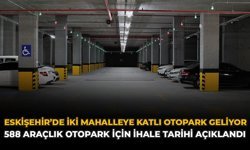 Eskişehir'de İki Mahalleye Katlı Otopark Geliyor: 588 Araçlık Otopark İçin İhale Tarihi Açıklandı