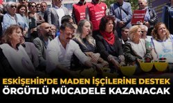 Eskişehir’de Maden İşçilerine Destek: “Örgütlü Mücadele Kazanacak”