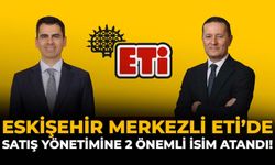 Eskişehir Merkezli ETİ’de Satış Yönetimine 2 Önemli İsim Atandı!