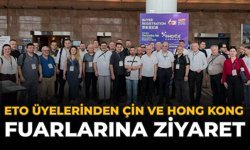 ETO Üyelerinden Çin ve Hong Kong Fuarlarına Ziyaret