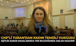 CHP’li Turan’dan Kadın Temsili Vurgusu: Eşitlik Karar Masalarında Yer Bulduğunda Anlam Kazanır