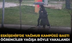 Eskişehir’de Yağmur Kampüsü Bastı: Öğrenciler Yağışa Böyle Yakalandı