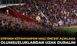 ETB’den Kütahyaspor Maçı Öncesi Açıklama: Olumsuzluklardan Uzak Duralım