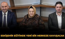 Eskişehir Eğitimde Yeni Bir Merkeze Kavuşacak