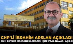 CHP’li İbrahim Arslan Açıkladı: Eski Devlet Hastanesi Arazisi İçin İptal Davası Açıldı