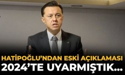 Hatipoğlu’ndan ESKİ Açıklaması: 2024’te Uyarmıştık…