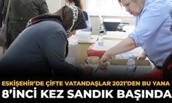 Eskişehir’de Çifte Vatandaşlar 2021’den Bu Yana 8’inci Kez Sandık Başında
