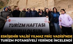 Eskişehir Valisi Yılmaz Frig Vadisi’nde: Turizm Potansiyeli Yerinde İncelendi