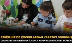Eskişehir’de Çocuklardan Yaratıcı Dokunuş: Odunpazarı Evlerinden İlhamla Kendi Tasarımlarını Yaptılar