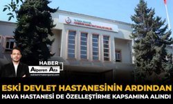 Eski Devlet Hastanesinin Ardından Hava Hastanesi De Özelleştirme Kapsamına Alındı