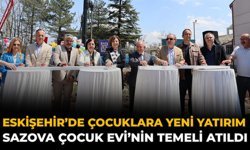Eskişehir’de Çocuklara Yeni Yatırım: Sazova Çocuk Evi’nin Temeli Atıldı