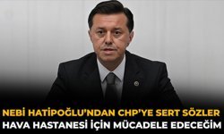 Nebi Hatipoğlu’ndan CHP’ye Sert Sözler: Hava Hastanesi İçin Mücadele Edeceğim