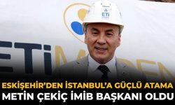 Eskişehir’den İstanbul’a Güçlü Atama: Metin Çekiç İMİB Başkanı Oldu