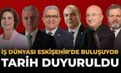İş Dünyası Eskişehir’de Buluşuyor: Tarih Duyuruldu