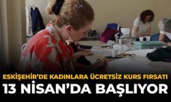 Eskişehir'de Kadınlara Ücretsiz Kurs Fırsatı: 13 Nisan'da Başlıyor