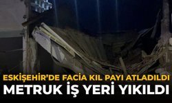 Eskişehir'de Facia Kıl Payı Atlatıldı: Metruk İş Yeri Yıkıldı
