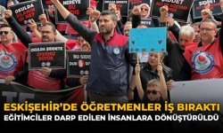 Eskişehir’de Öğretmenler İş Bıraktı: “Eğitimciler Darp Edilen İnsanlara Dönüştürüldü”