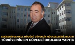 Eskişehir'de Okul Müdürü Güvenlik Mücadelesini Anlattı: "Türkiye'nin En Güvenli Okulunu Yaptık"